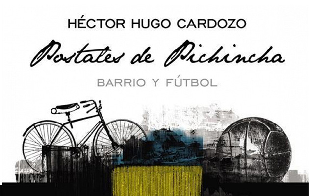Postales de Pichincha Barrio y Fútbol de Héctor Hugo Cardozo